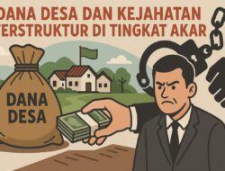 Dana Desa dan Kejahatan Terstruktur di Tingkat Akar